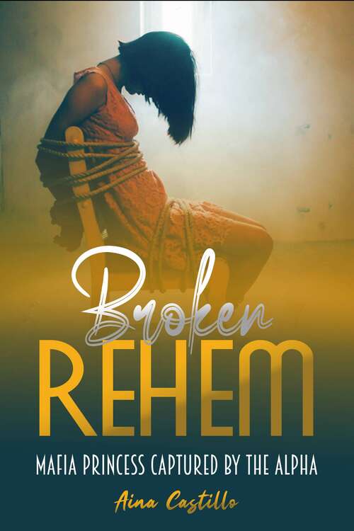 Book cover of Broken Rehem: Mafia Princess Kidnapped by the Alpha