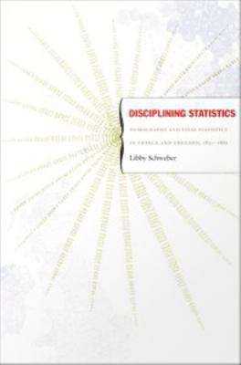 Book cover of Disciplining Statistics: Demography And Vital Statistics In France And England, 1830-1885