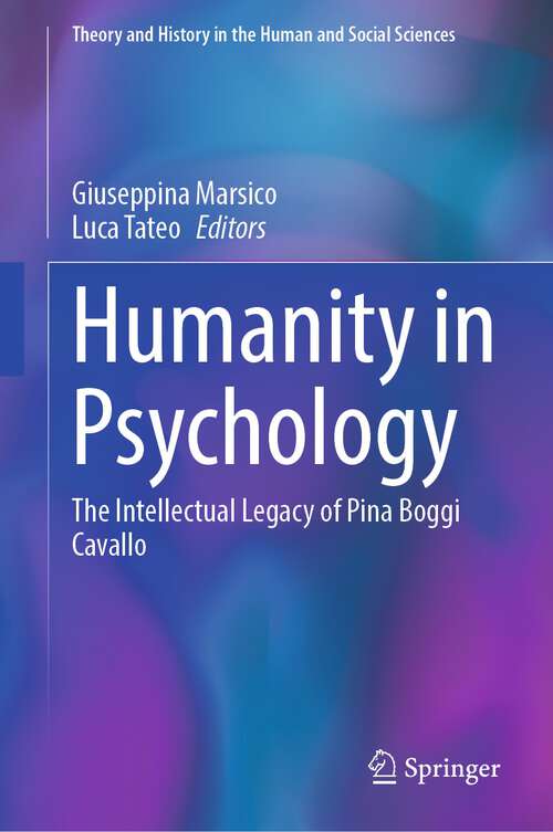 Book cover of Humanity in Psychology: The Intellectual Legacy of Pina Boggi Cavallo (1st ed. 2023) (Theory and History in the Human and Social Sciences)