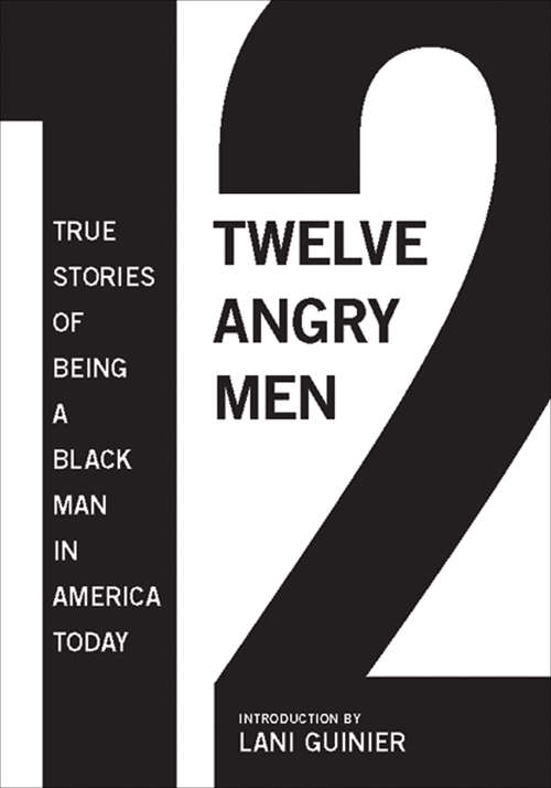 Book cover of 12 Angry Men: True Stories of Being a Black Man in America Today