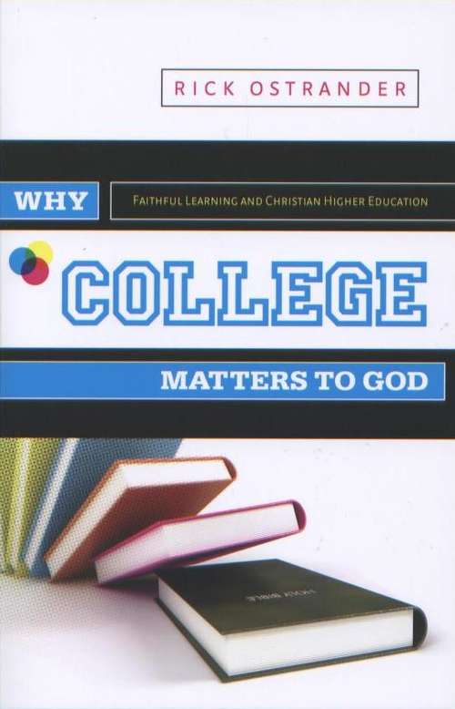Book cover of Why College Matters to God: A Student's Introduction to The Christian College Experience