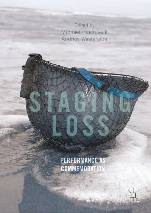 Book cover of Staging Loss: Performance as Commemoration (1st ed. 2018)