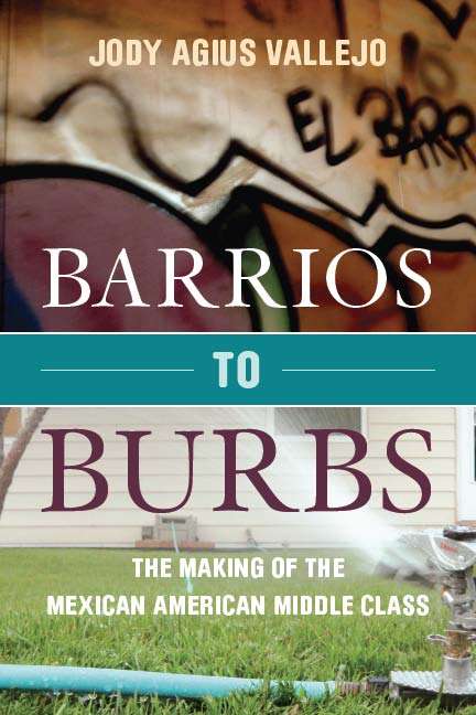 Book cover of Barrios to Burbs: The Making of the Mexican American Middle Class