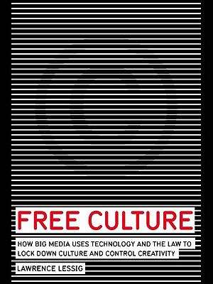 Book cover of Free Culture: How Big Media Uses Technology and the Law to Lock Down Culture and Control Creativity