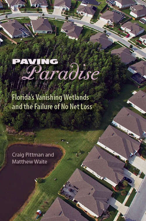 Book cover of Paving Paradise: Florida's Vanishing Wetlands and the Failure of No Net Loss (Florida History and Culture)