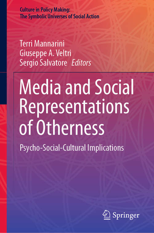 Book cover of Media and Social Representations of Otherness: Psycho-Social-Cultural Implications (1st ed. 2020) (Culture in Policy Making: The Symbolic Universes of Social Action)