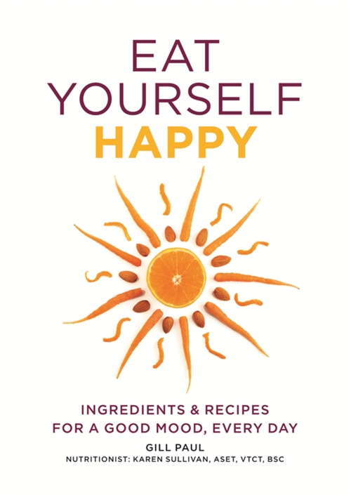Book cover of Eat Yourself Happy: Ingredients & Recipes for a Good Mood, Every Day (Eat Yourself)