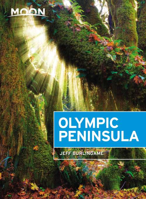 Book cover of Moon Olympic Peninsula: Coastal Getaways, Rainforests & Waterfalls, Hiking & Camping (3) (Travel Guide)
