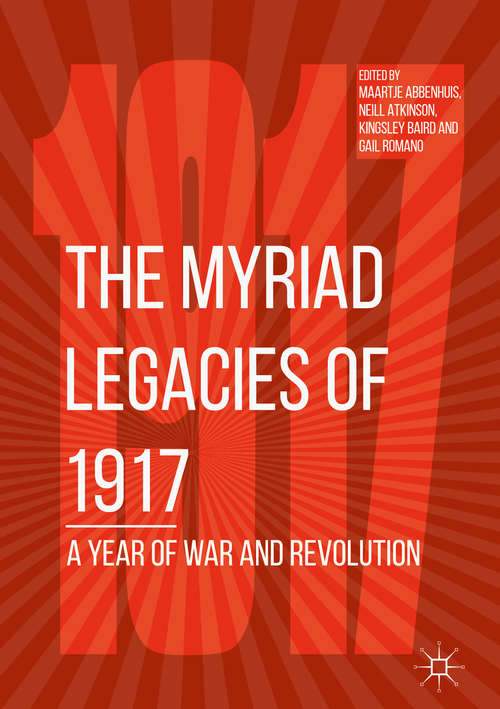 The Myriad Legacies of 1917: A Year Of War And Revolution