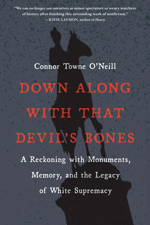 Book cover of Down Along with That Devil's Bones: A Reckoning with Monuments, Memory, and the Legacy of White Supremacy
