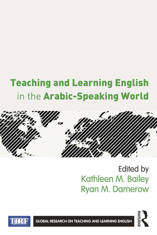 Teaching and Learning English in the Arabic-Speaking World: Teaching And Learning English In The Arabic-speaking World (Global Research on Teaching and Learning English)
