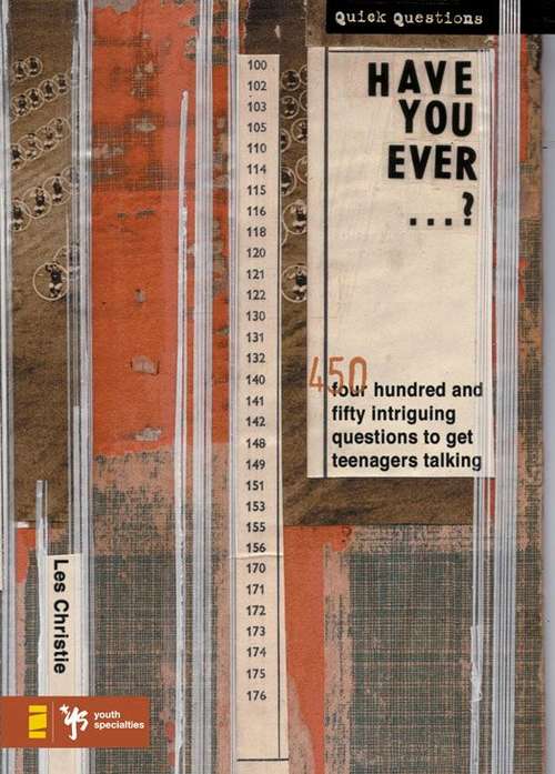 Book cover of Have You Ever . . . ?: 450 Intriguing Questions Guaranteed to Get Teenagers Talking