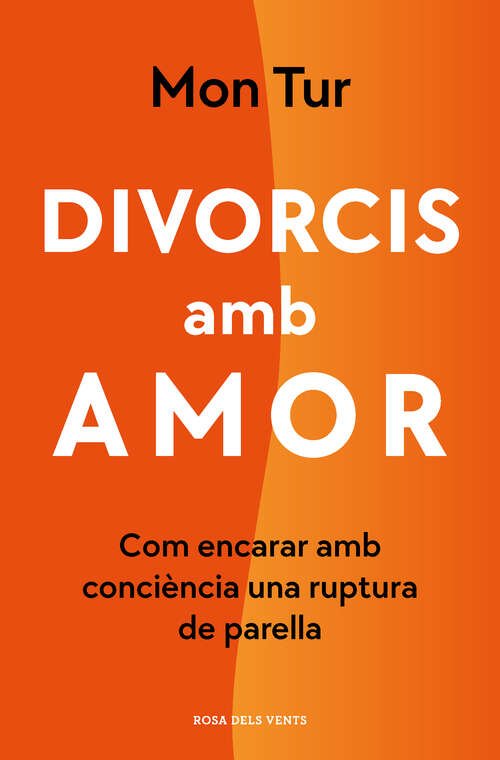 Book cover of Divorcis amb amor: Com encarar amb consciència una ruptura de parella