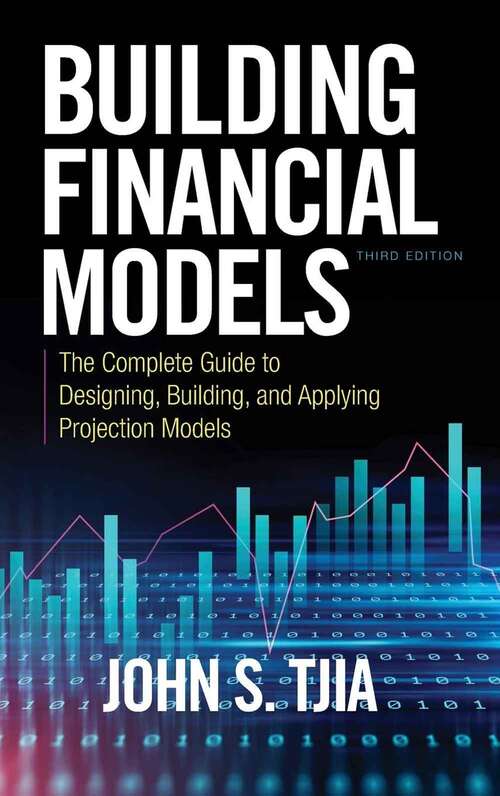 Book cover of Building Financial Models: The Complete Guide to Designing, Building, and Applying Projection Models (Third Edition)