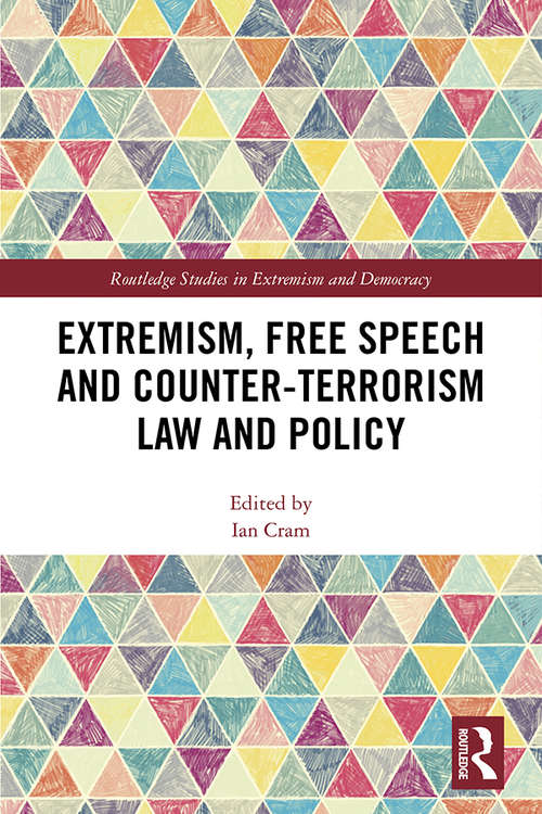 Extremism, Free Speech and Counter-Terrorism Law and Policy (Extremism and Democracy)