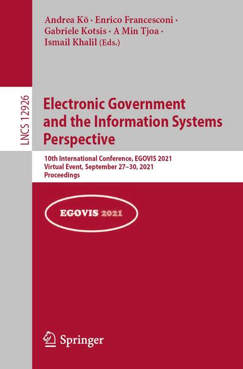 Electronic Government and the Information Systems Perspective: 10th International Conference, EGOVIS 2021, Virtual Event, September 27–30, 2021, Proceedings (Lecture Notes in Computer Science #12926)