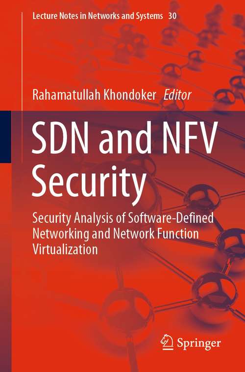 Book cover of SDN and NFV Security: Security Analysis of Software-Defined Networking and Network Function Virtualization (1st ed. 2018) (Lecture Notes in Networks and Systems #30)