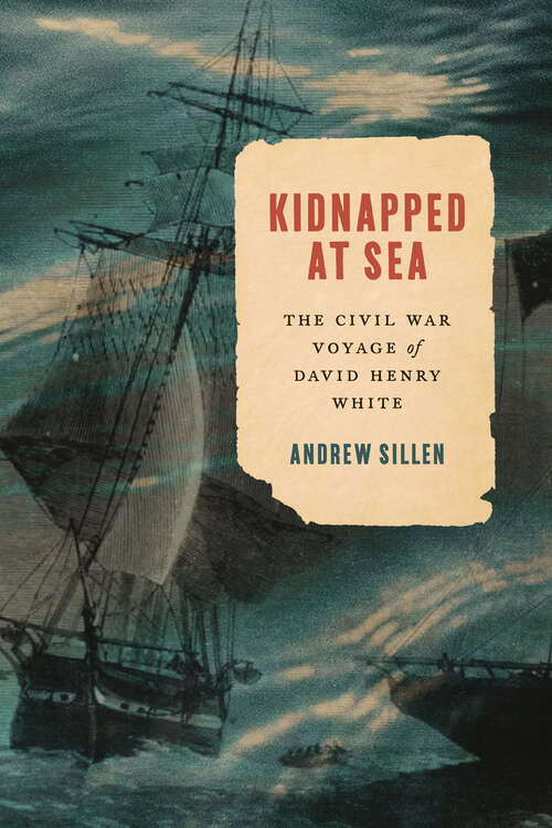 Book cover of Kidnapped at Sea: The Civil War Voyage Of David Henry White