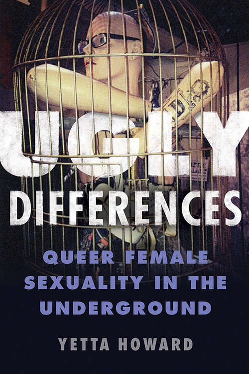Ugly Differences: Queer Female Sexuality in the Underground