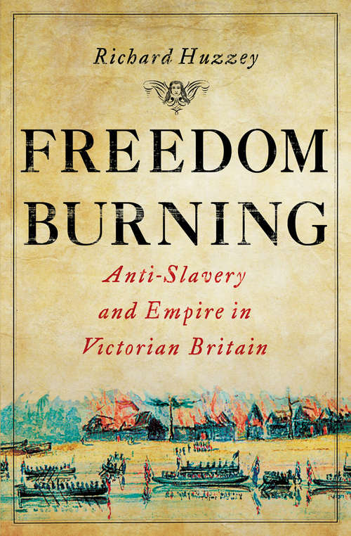 Book cover of Freedom Burning: Anti-Slavery and Empire in Victorian Britain