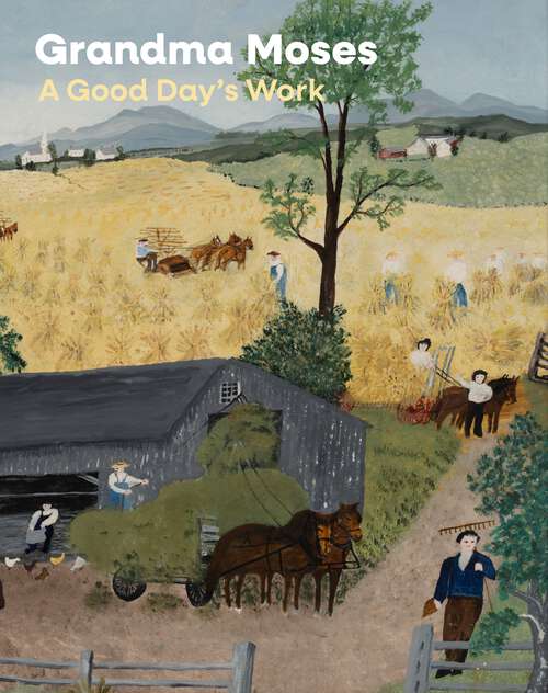 Book cover of Grandma Moses: A Good Day's Work