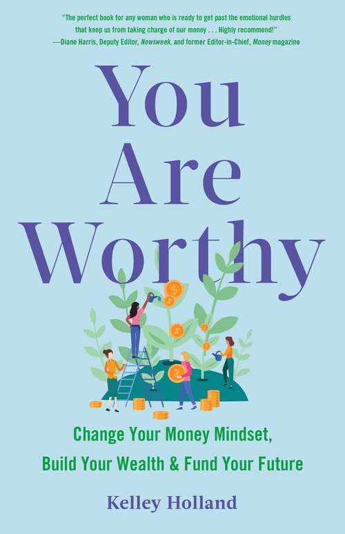 Book cover of You Are Worthy: Change Your Money Mindset, Build Your Wealth, and Fund Your Future