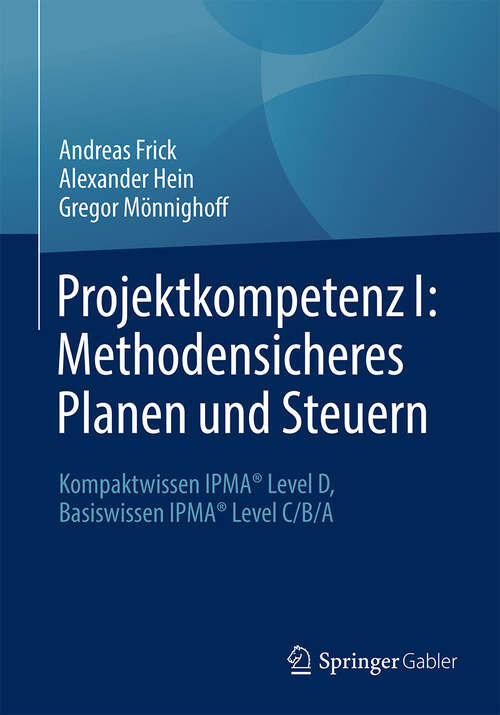 Book cover of Projektkompetenz I: Kompaktwissen IPMA® Level D, Basiswissen IPMA® Level C/B/A