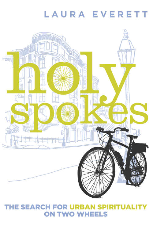 Book cover of Holy Spokes: The Search for Urban Spirituality on Two Wheels
