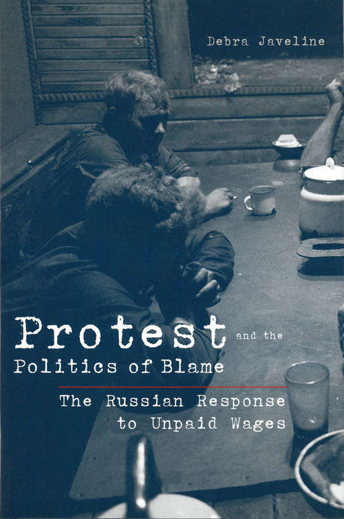 Book cover of Protest and the Politics of Blame: The Russian Response to Unpaid Wages
