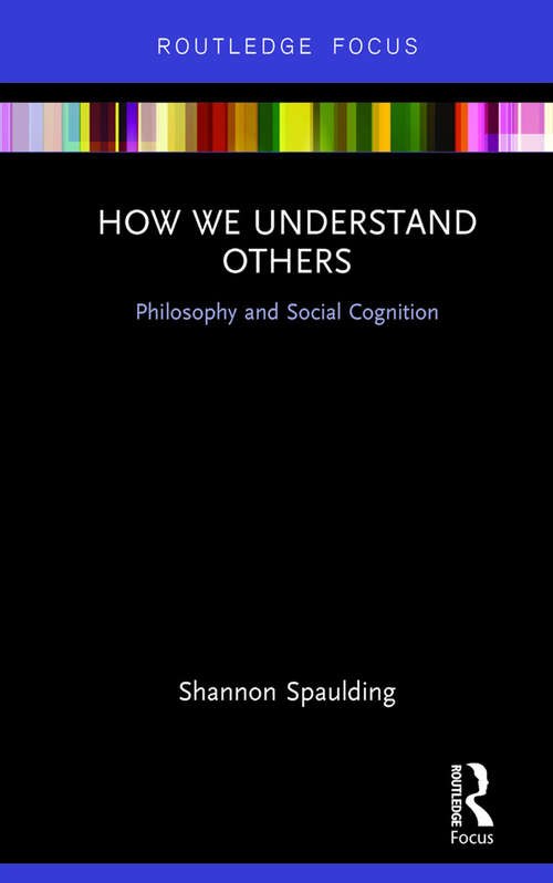 Book cover of How We Understand Others: Philosophy and Social Cognition (Routledge Focus on Philosophy)