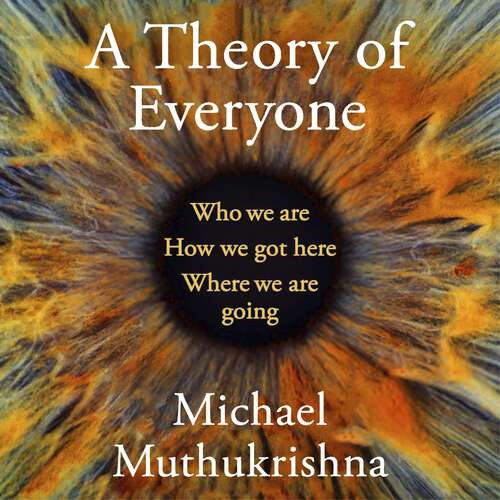 Book cover of A Theory of Everyone: Who We Are, How We Got Here, and Where We’re Going