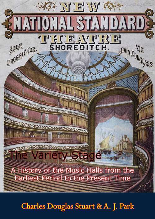 The Variety Stage: A History of the Music Halls from the Earliest Period to the Present Time
