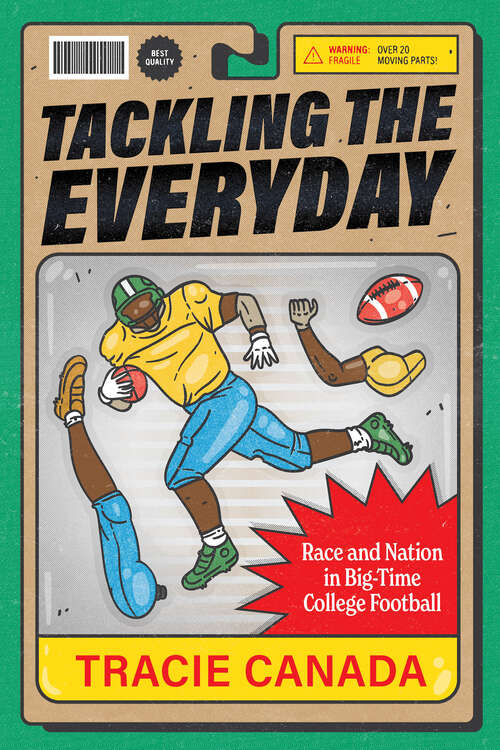Book cover of Tackling the Everyday: Race and Nation in Big-Time College Football (Atelier: Ethnographic Inquiry in the Twenty-First Century #19)