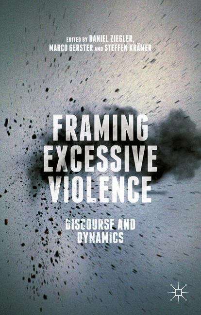 Framing Excessive Violence: Discourse and Dynamics