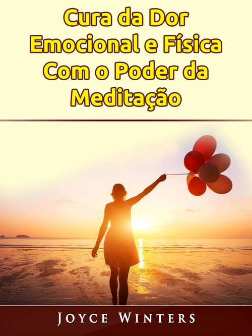 Book cover of Cura da Dor Emocional e Física Com o Poder da Meditação