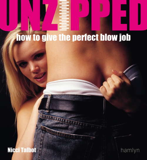 Book cover of Unzipped: How to Give the Perfect Blow Job