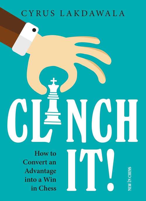 Book cover of Clinch it!: How to Convert an Advantage into a Win in Chess