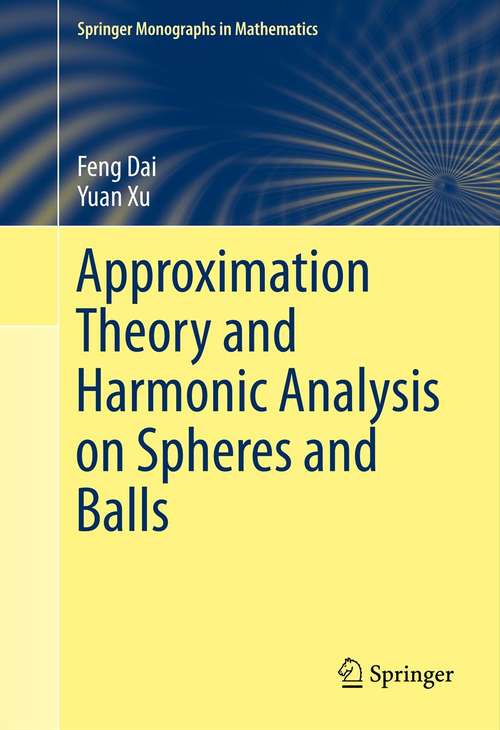 Approximation Theory and Harmonic Analysis on Spheres and Balls (Springer Monographs in Mathematics)