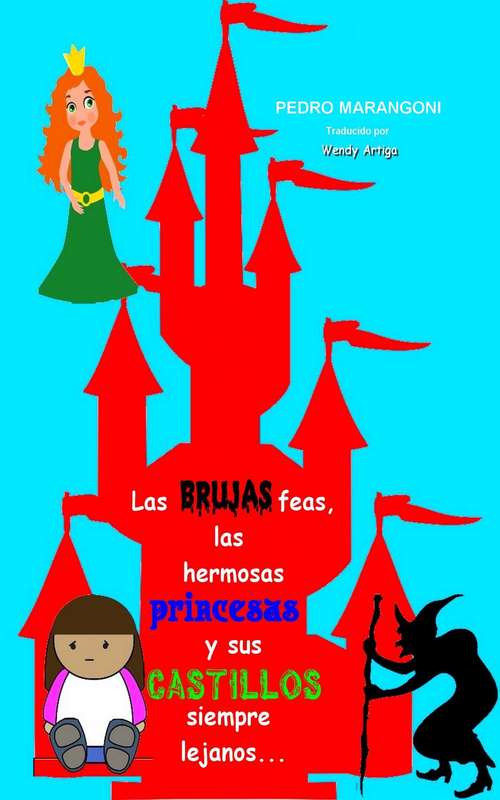 Book cover of Las brujas feas, las hermosas princesas y sus castillos siempre lejanos