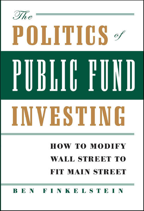 Book cover of The Politics of Public Fund Investing: How to Modify Wall Street to Fit Main Street