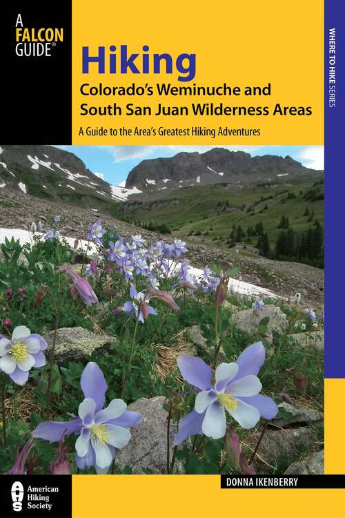 Book cover of Hiking Colorado's Weminuche and South San Juan Wilderness Areas: A Guide to the Area's Greatest Hiking Adventures (3rd Edition) (Regional Hiking Series)