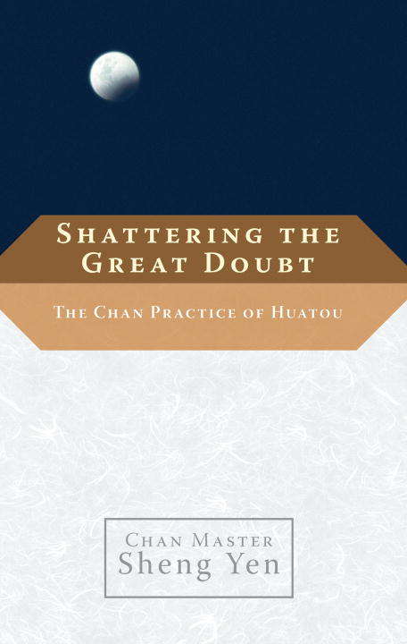 Shattering the Great Doubt: The Chan Practice of Huatou