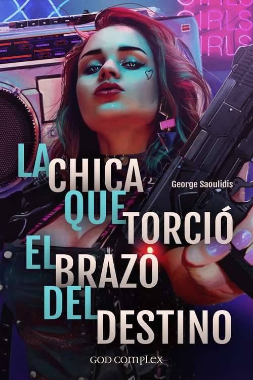 Book cover of La Chica Que Torció El Brazo Del Destino