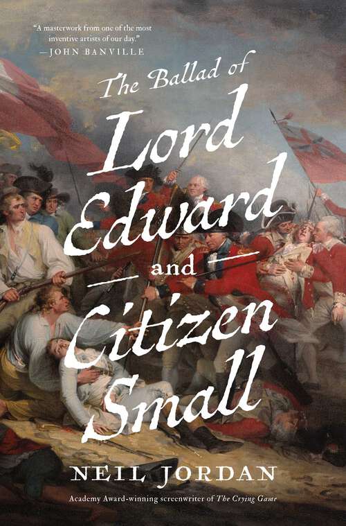 Book cover of The Ballad of Lord Edward and Citizen Small: A Novel