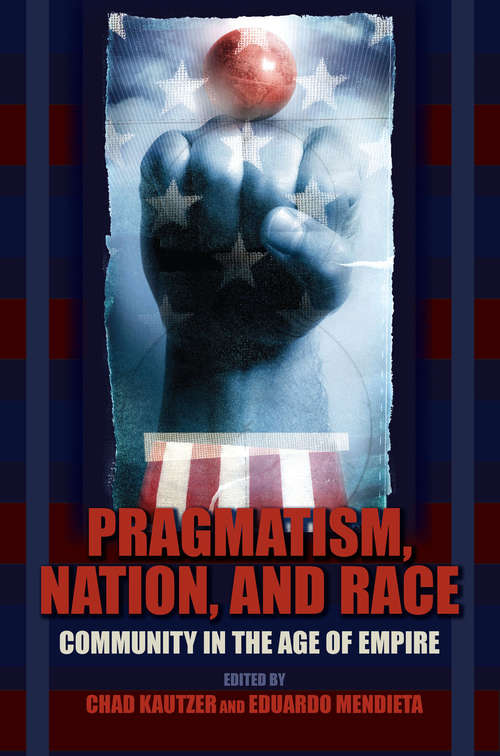 Book cover of Pragmatism, Nation, and Race: Community in the Age of Empire