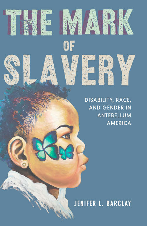 Book cover of The Mark of Slavery: Disability, Race, and Gender in Antebellum America