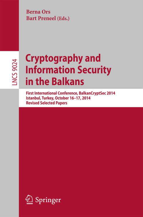 Book cover of Cryptography and Information Security in the Balkans: First International Conference, BalkanCryptSec 2014, Istanbul, Turkey, October 16-17, 2014, Revised Selected Papers (Lecture Notes in Computer Science #9024)