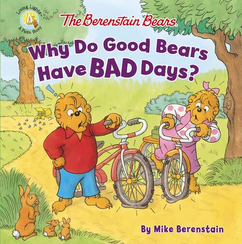 Book cover of The Berenstain Bears Why Do Good Bears Have Bad Days? (Berenstain Bears/Living Lights: A Faith Story)