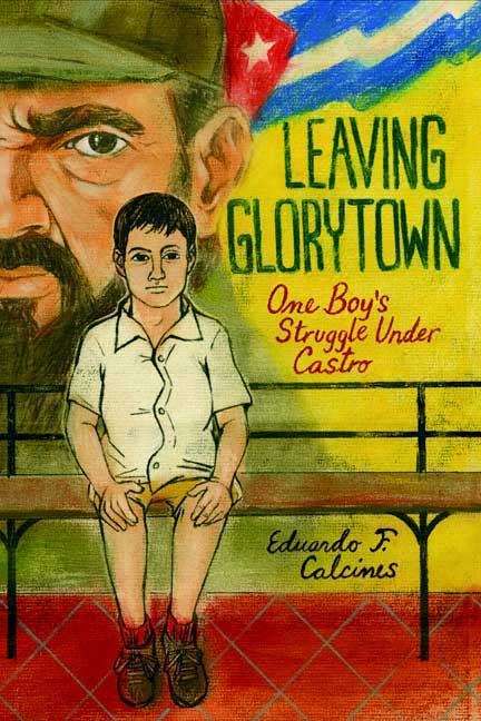 Book cover of Leaving Glorytown: One Boy's Struggle under Castro