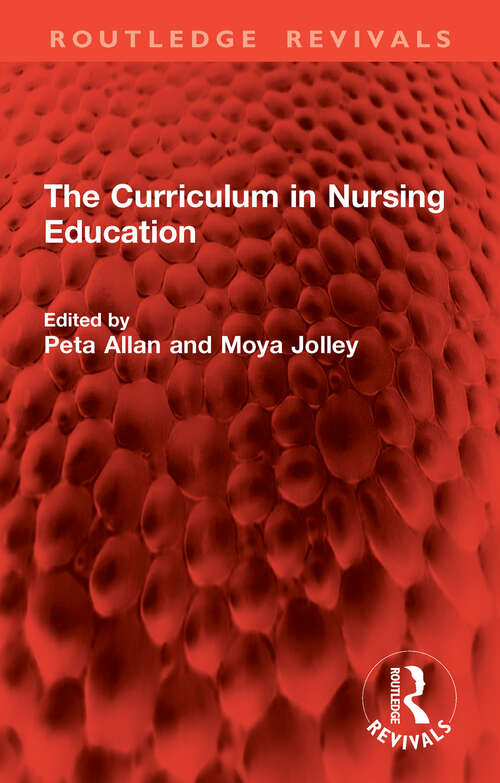 Book cover of The Curriculum in Nursing Education (1) (Routledge Revivals)